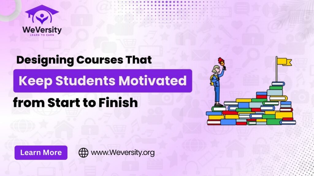 Designing Courses That Keep Students Motivated from Start to Finish