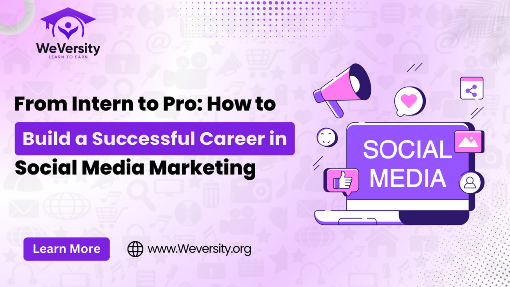 From Intern to Pro: How to Build a Successful Career in Social Media Marketing